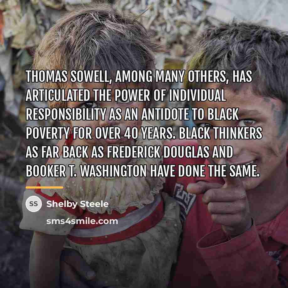 “Thomas Sowell, among many others, has articulated the power of…” quote by Shelby Steele