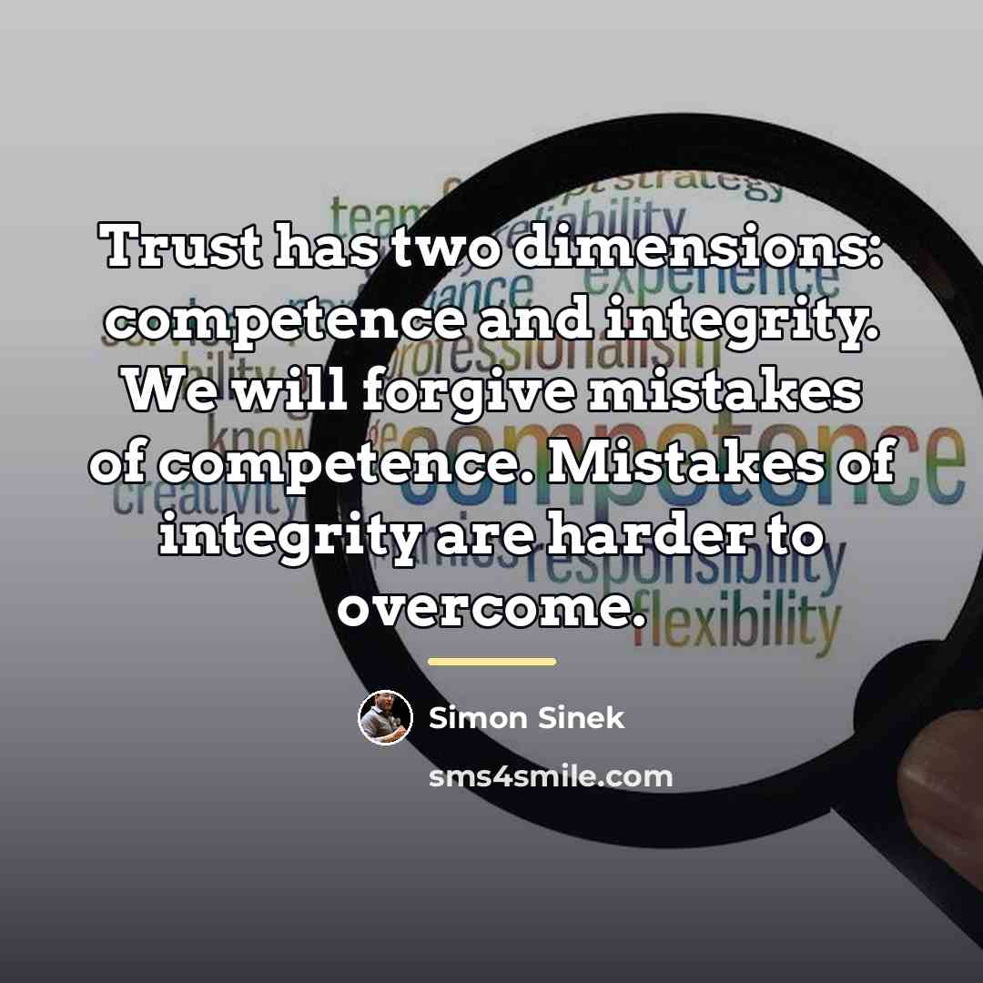 “Trust has two dimensions: competence and integrity. We will forgive…” quote by Simon Sinek