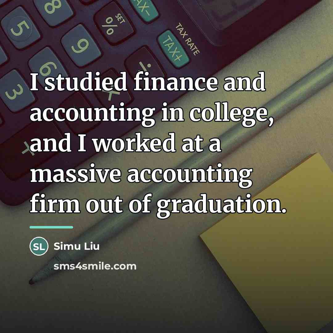 “I studied finance and accounting in college, and I worked…” quote by Simu Liu