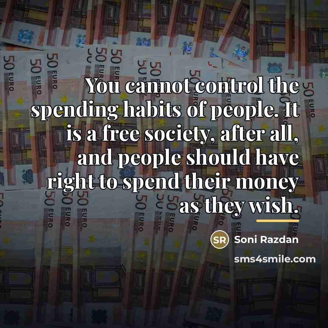 “You cannot control the spending habits of people. It is…” quote by Soni Razdan
