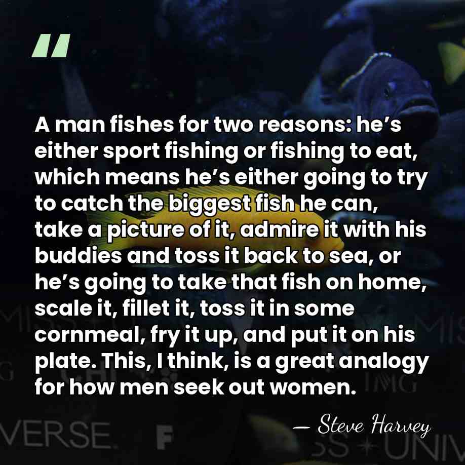 A man fishes for two reasons: he’s either sport fishing or fishing&hellip; - Steve Harvey