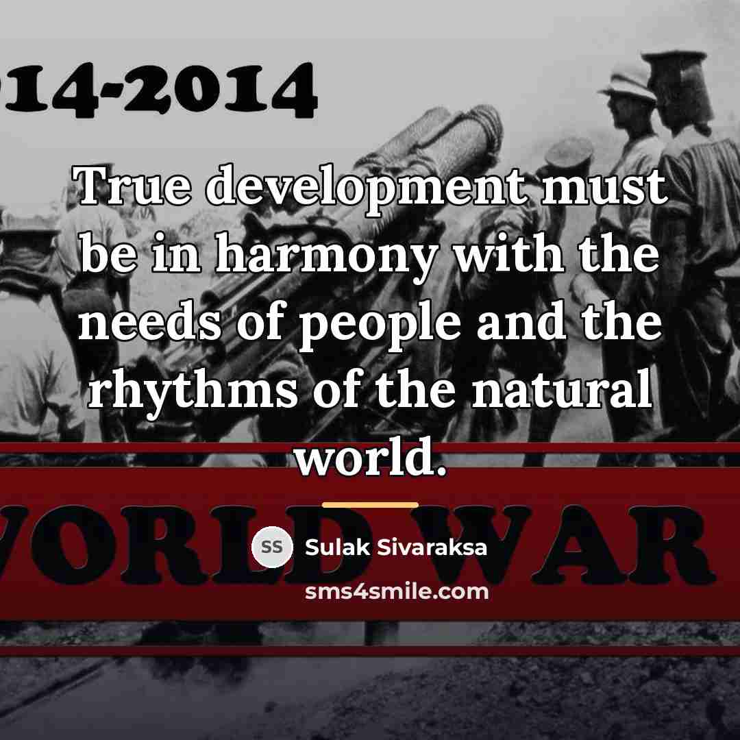 “True development must be in harmony with the needs of…” quote by Sulak Sivaraksa