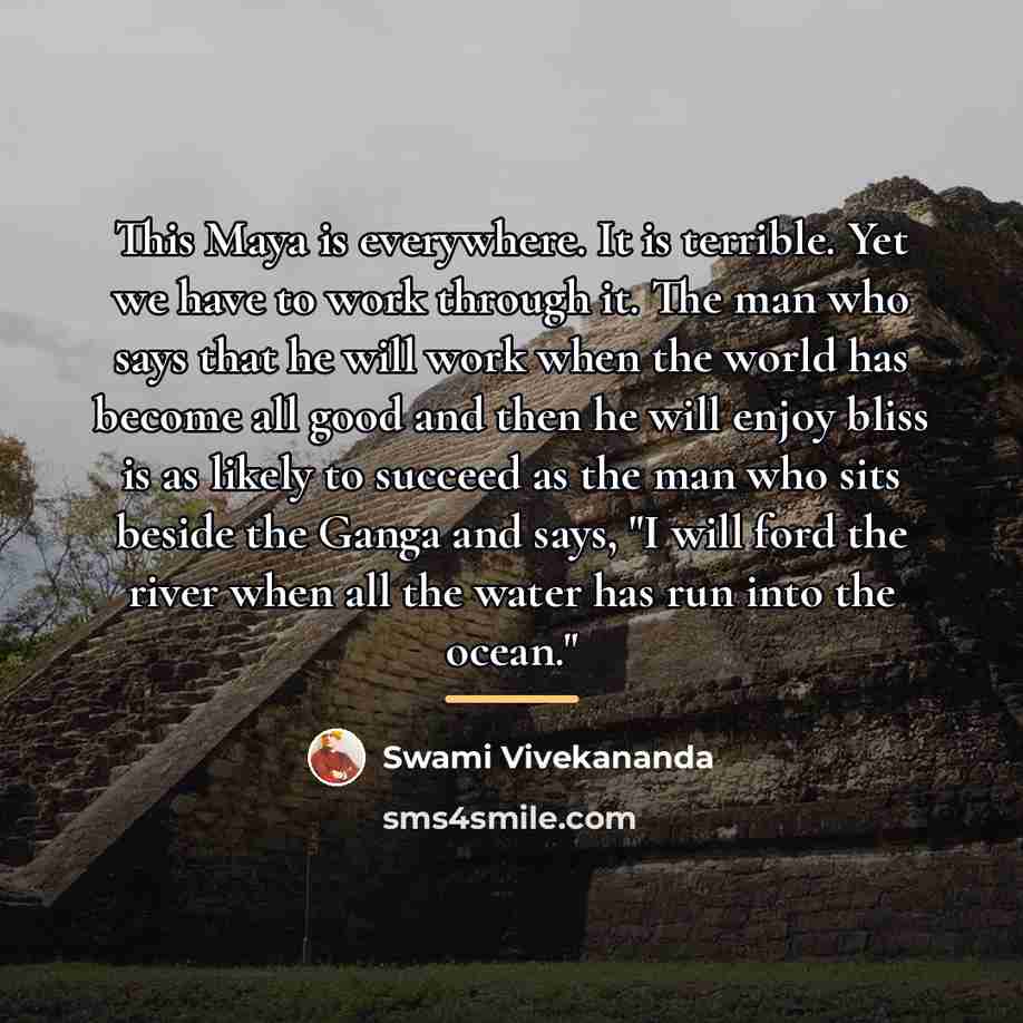 “This Maya is everywhere. It is terrible. Yet we have…” quote by Swami Vivekananda