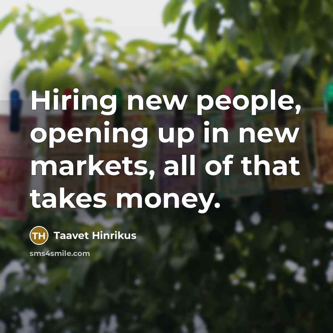 “Hiring new people, opening up in new markets, all of…” quote by Taavet Hinrikus