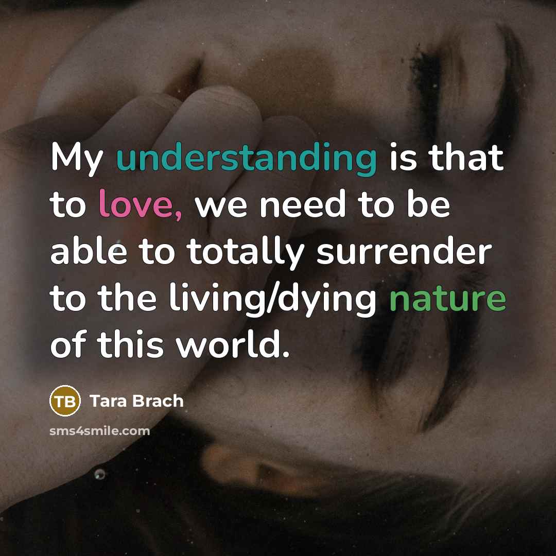 “My understanding is that to love, we need to be…” quote by Tara Brach