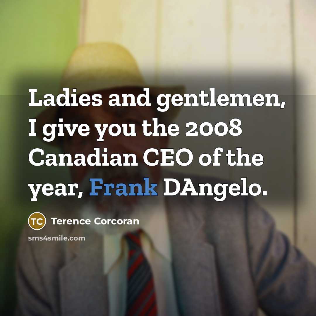 “Ladies and gentlemen, I give you the 2008 Canadian CEO…” quote by Terence Corcoran