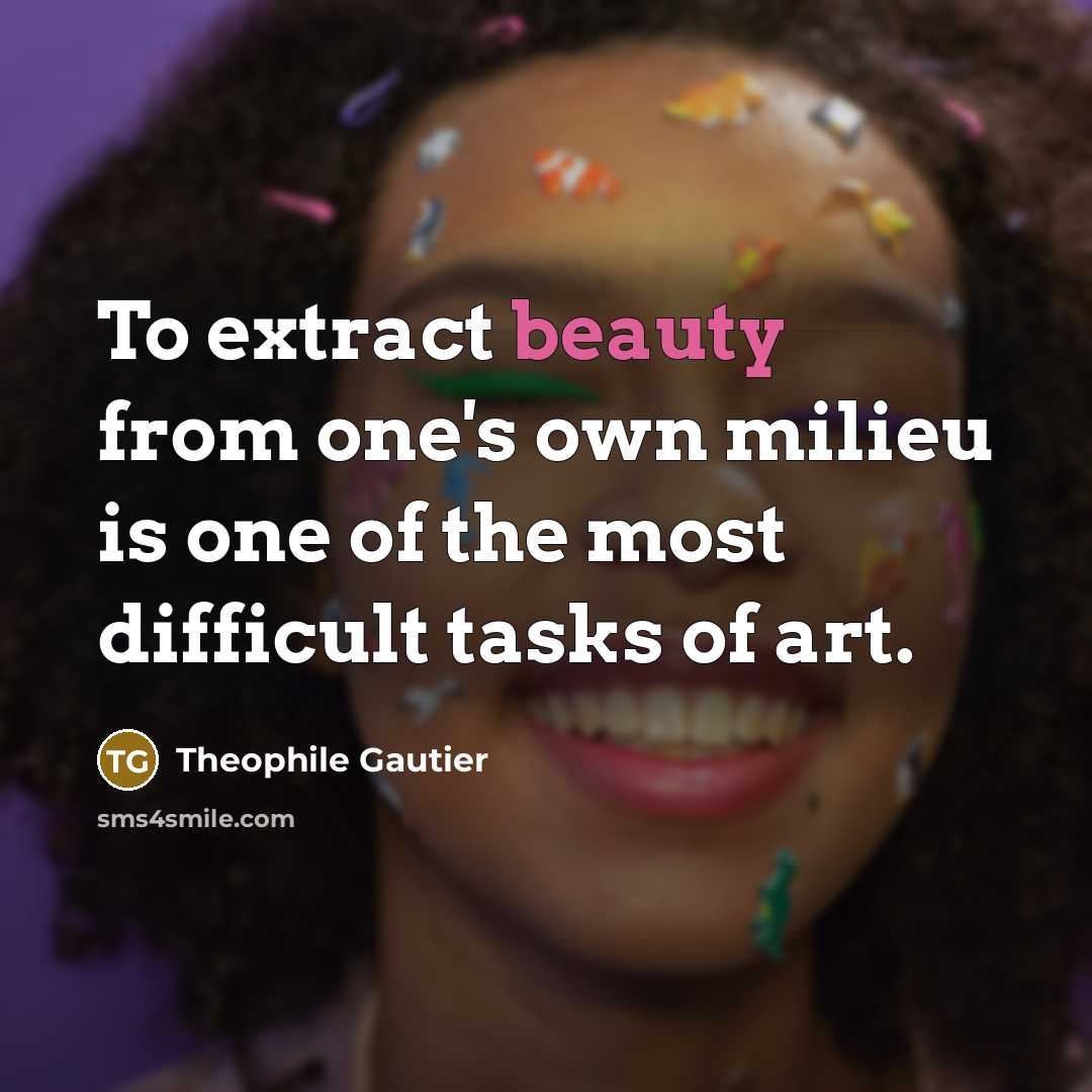“To extract beauty from one's own milieu is one of…” quote by Theophile Gautier
