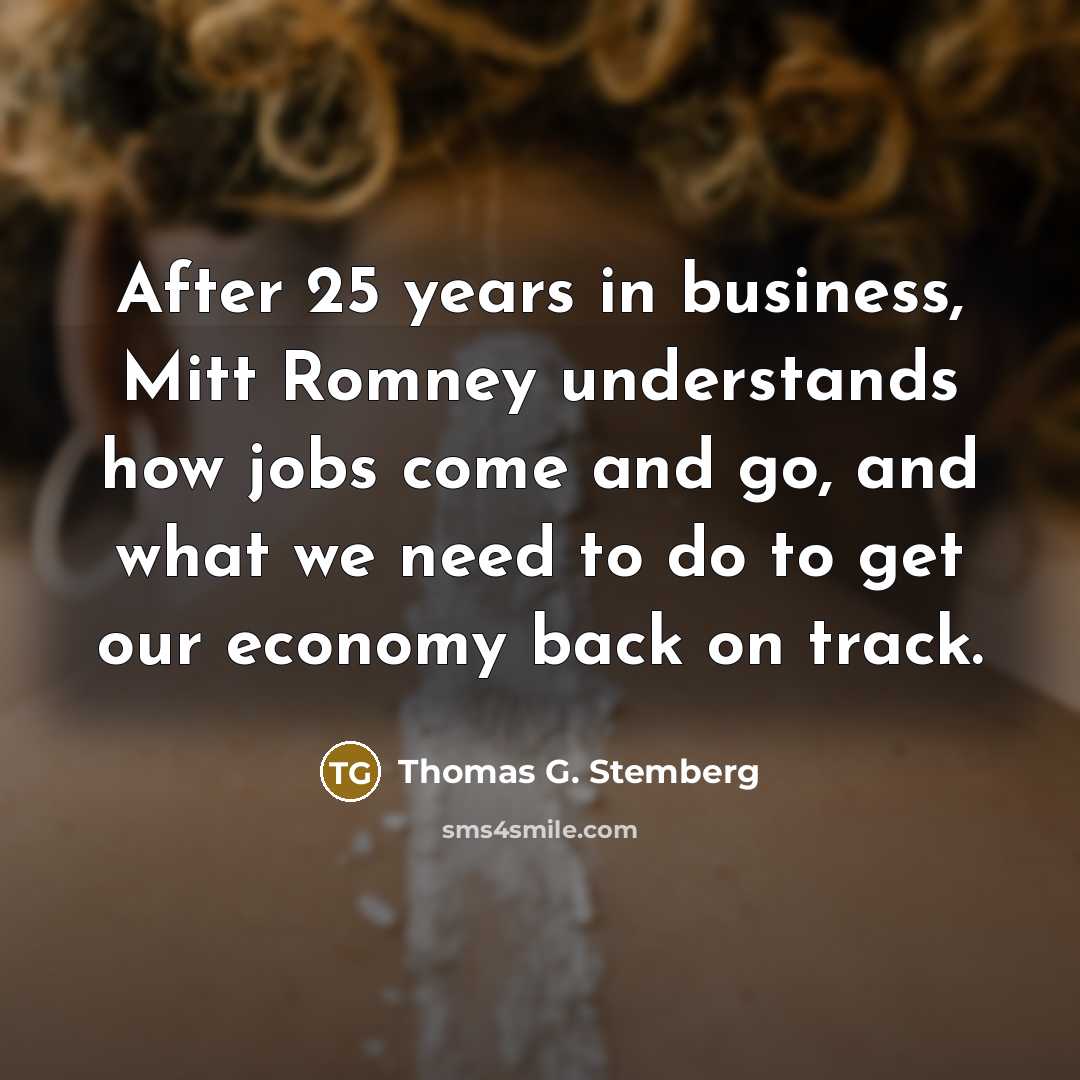 “After 25 years in business, Mitt Romney understands how jobs…” quote by Thomas G. Stemberg
