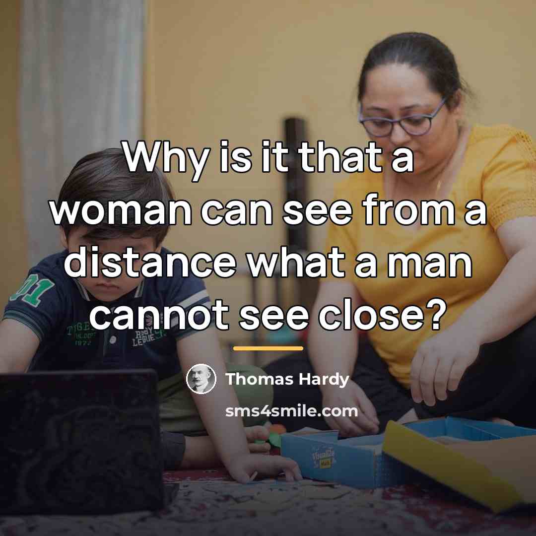 “Why is it that a woman can see from a…” quote by Thomas Hardy
