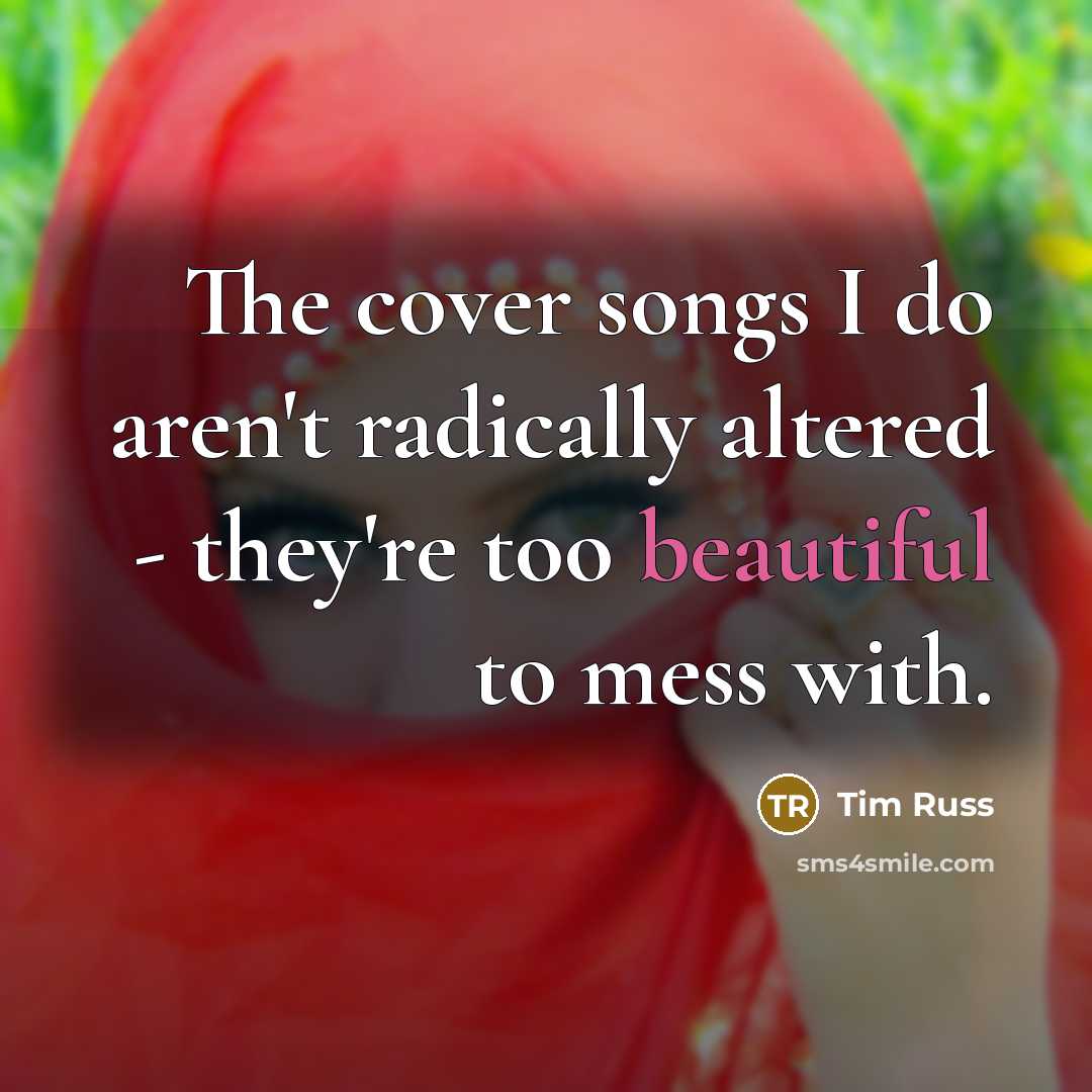 “The cover songs I do aren't radically altered - they're…” quote by Tim Russ