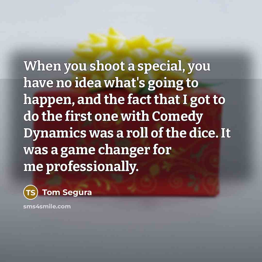 “When you shoot a special, you have no idea what's…” quote by Tom Segura