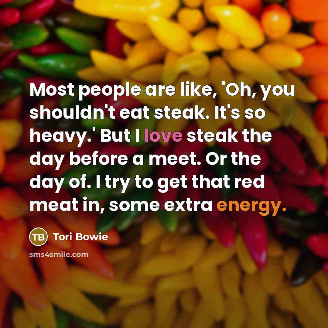 “Most people are like, 'Oh, you shouldn't eat steak. It's…” quote by Tori Bowie