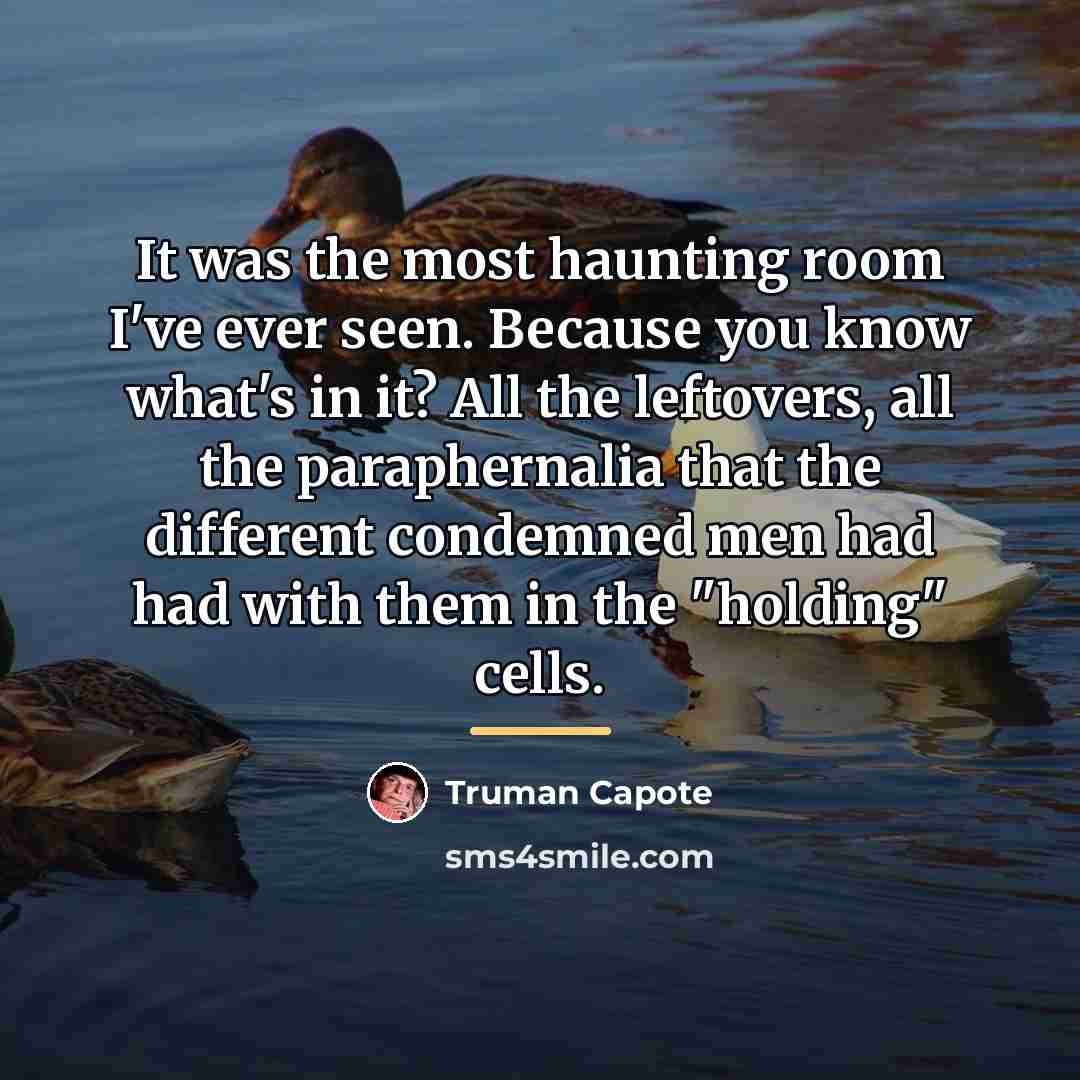 “It was the most haunting room I've ever seen. Because…” quote by Truman Capote
