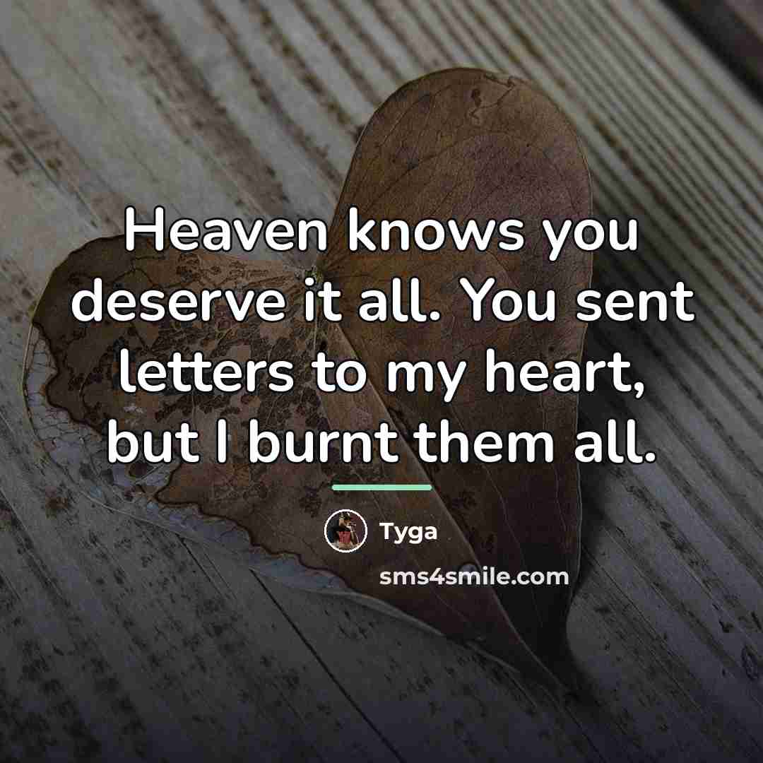 “Heaven knows you deserve it all. You sent letters to…” quote by Tyga