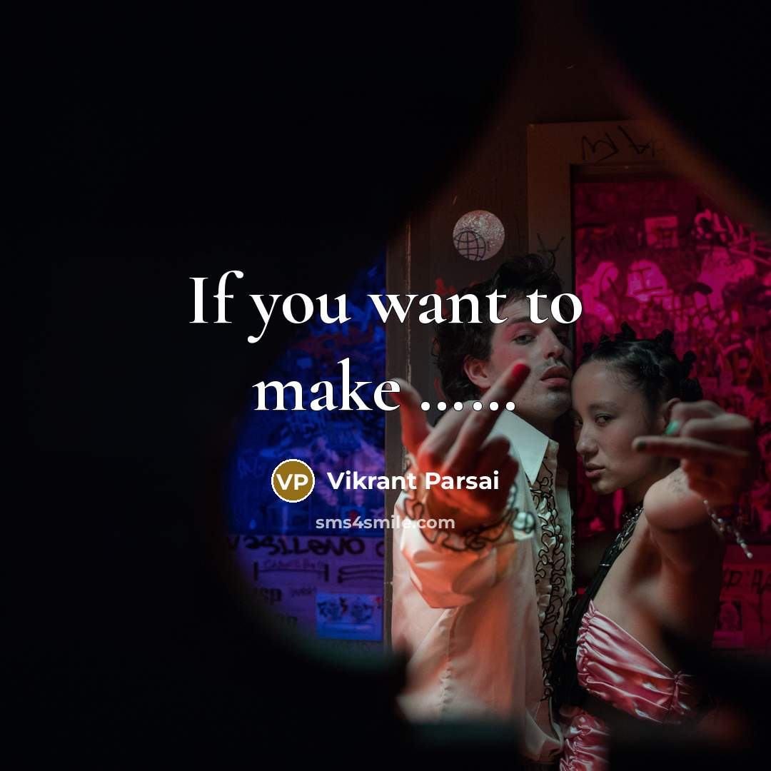 “If you want to make ............…” quote by Vikrant Parsai