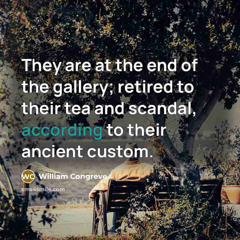“They are at the end of the gallery; retired to…” quote by William Congreve