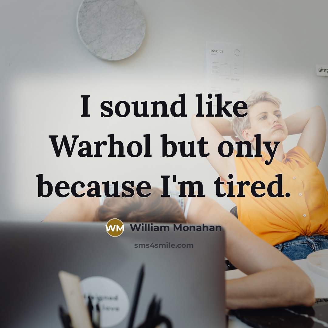 “I sound like Warhol but only because I'm tired.…” quote by William Monahan
