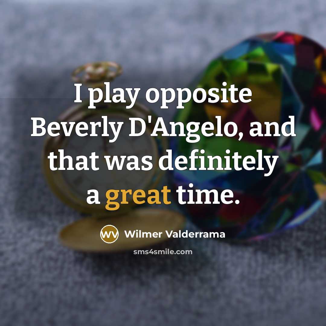 “I play opposite Beverly D'Angelo, and that was definitely a…” quote by Wilmer Valderrama
