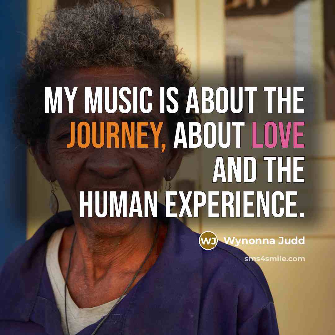 “My music is about the journey, about love and the…” quote by Wynonna Judd