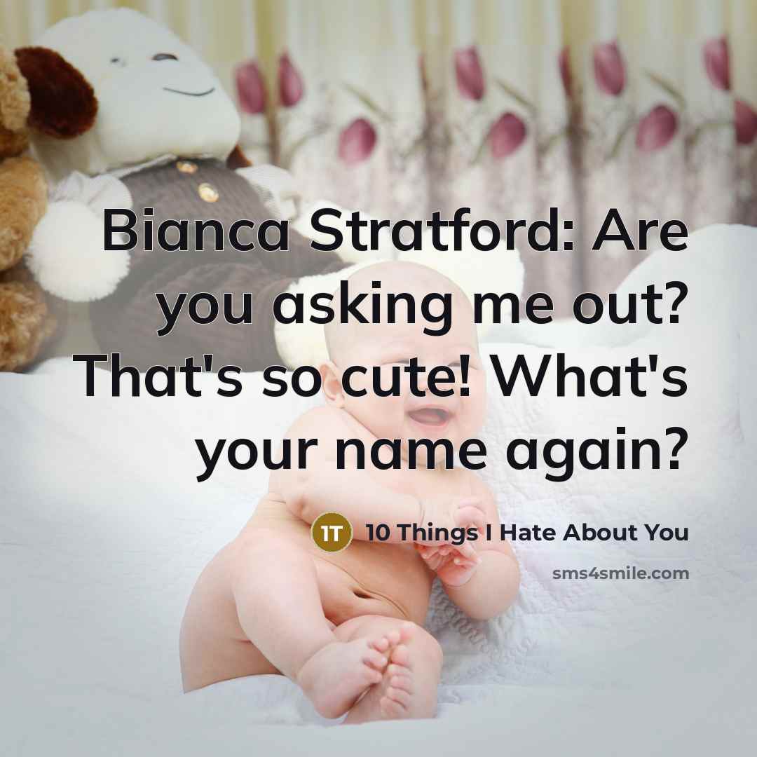 “Bianca Stratford: Are you asking me out? That's so cute! What's your name again?” quote by 10 Things I Hate About You