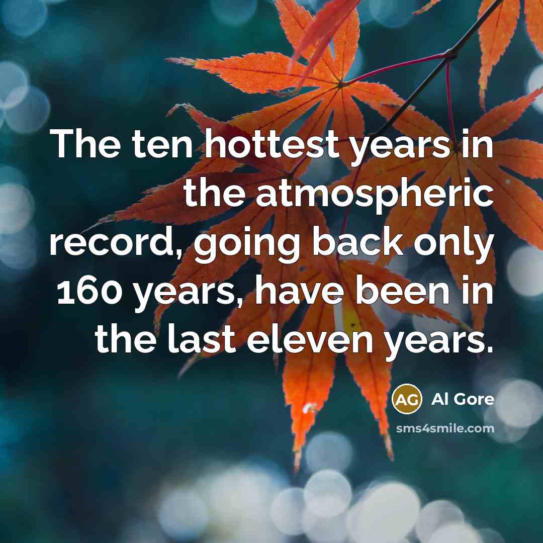 “The ten hottest years in the atmospheric record, going back…” quote by Al Gore