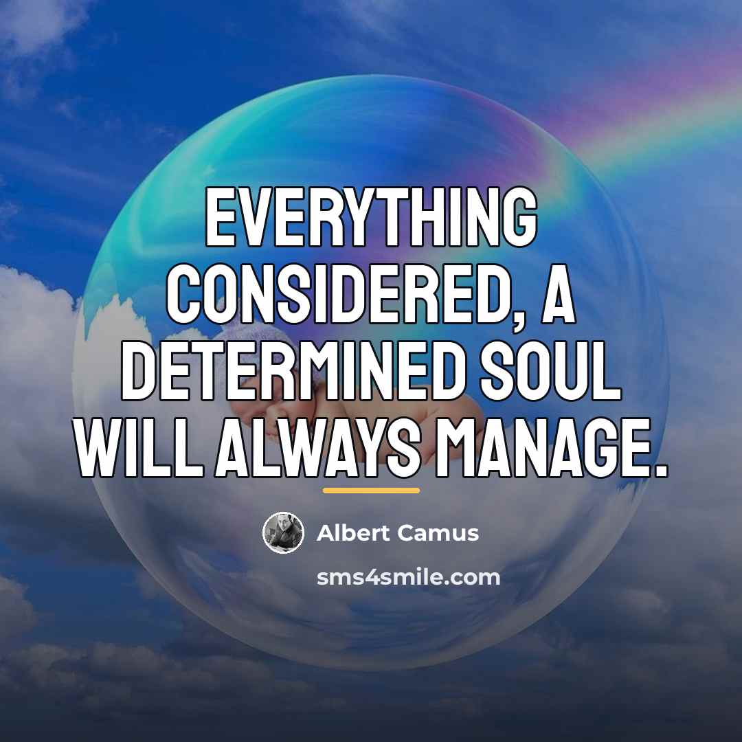 “Everything considered, a determined soul will always manage.…” quote by Albert Camus