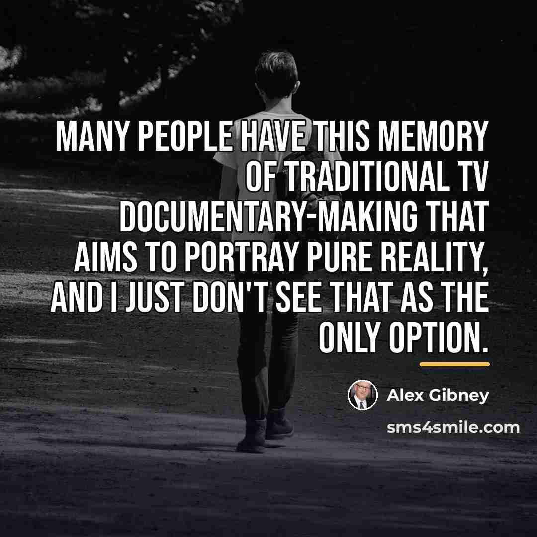 “Many people have this memory of traditional TV documentary-making that…” quote by Alex Gibney