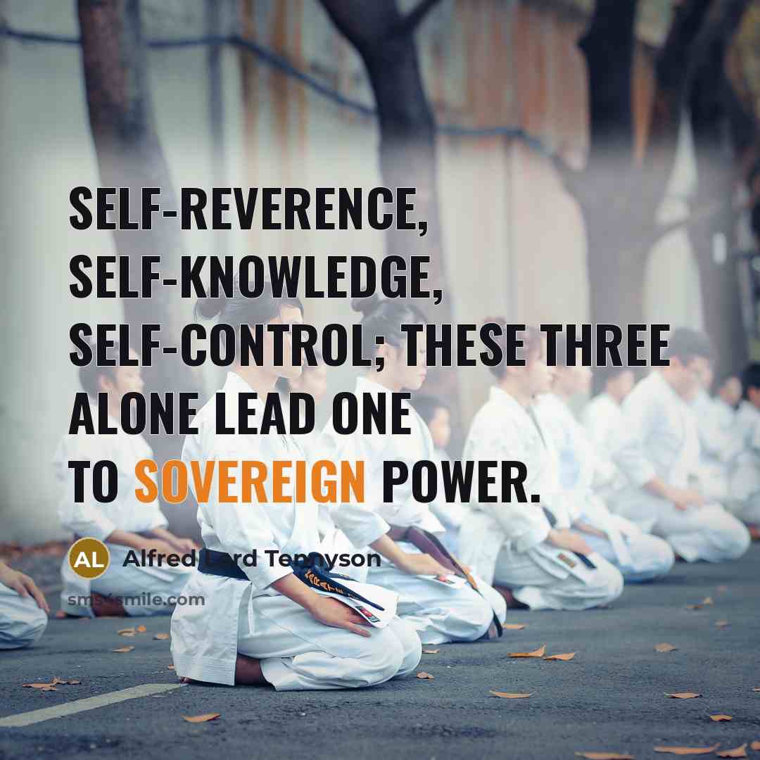 “Self-reverence, self-knowledge, self-control; these three alone lead one to sovereign…” quote by Alfred Lord Tennyson