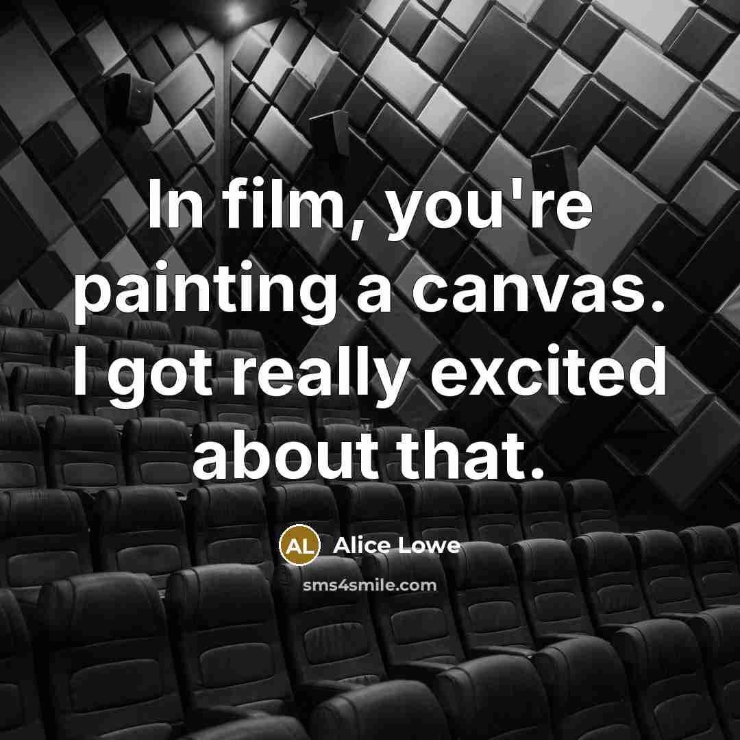 “In film, you're painting a canvas. I got really excited…” quote by Alice Lowe