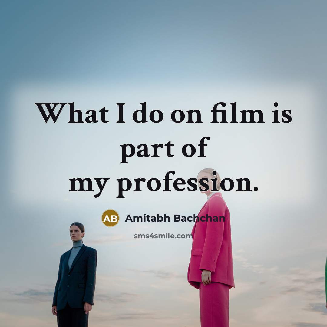 “What I do on film is part of my profession.…” quote by Amitabh Bachchan