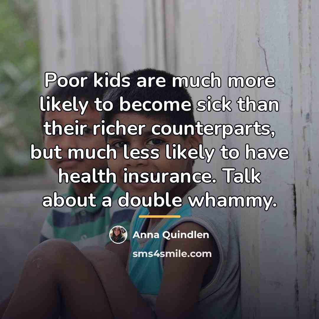 “Poor kids are much more likely to become sick than…” quote by Anna Quindlen