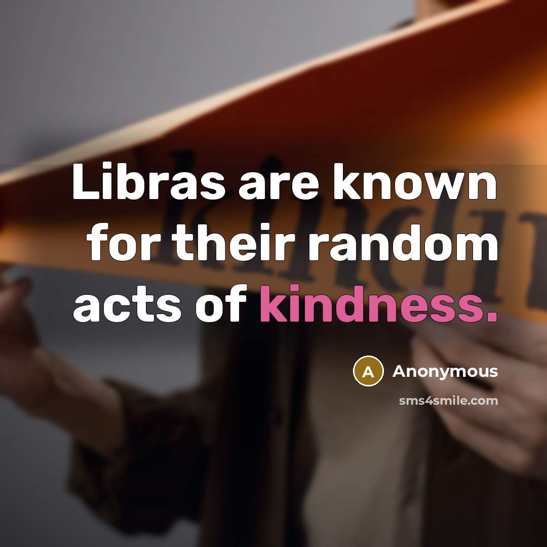 “Libras are known for their random acts of kindness.…” quote by Anonymous