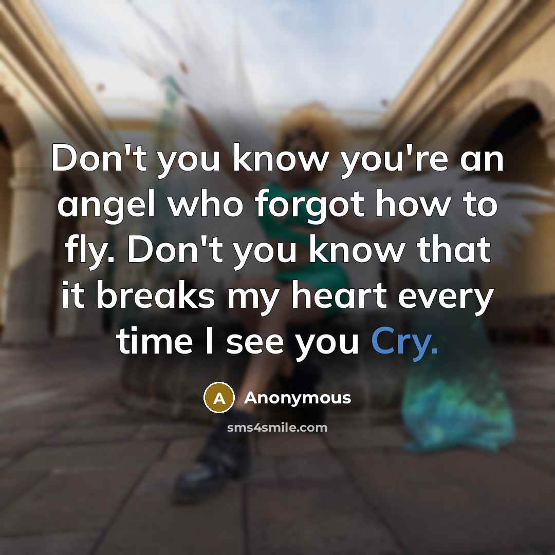 “Don't you know you're an angel who forgot how to…” quote by Anonymous