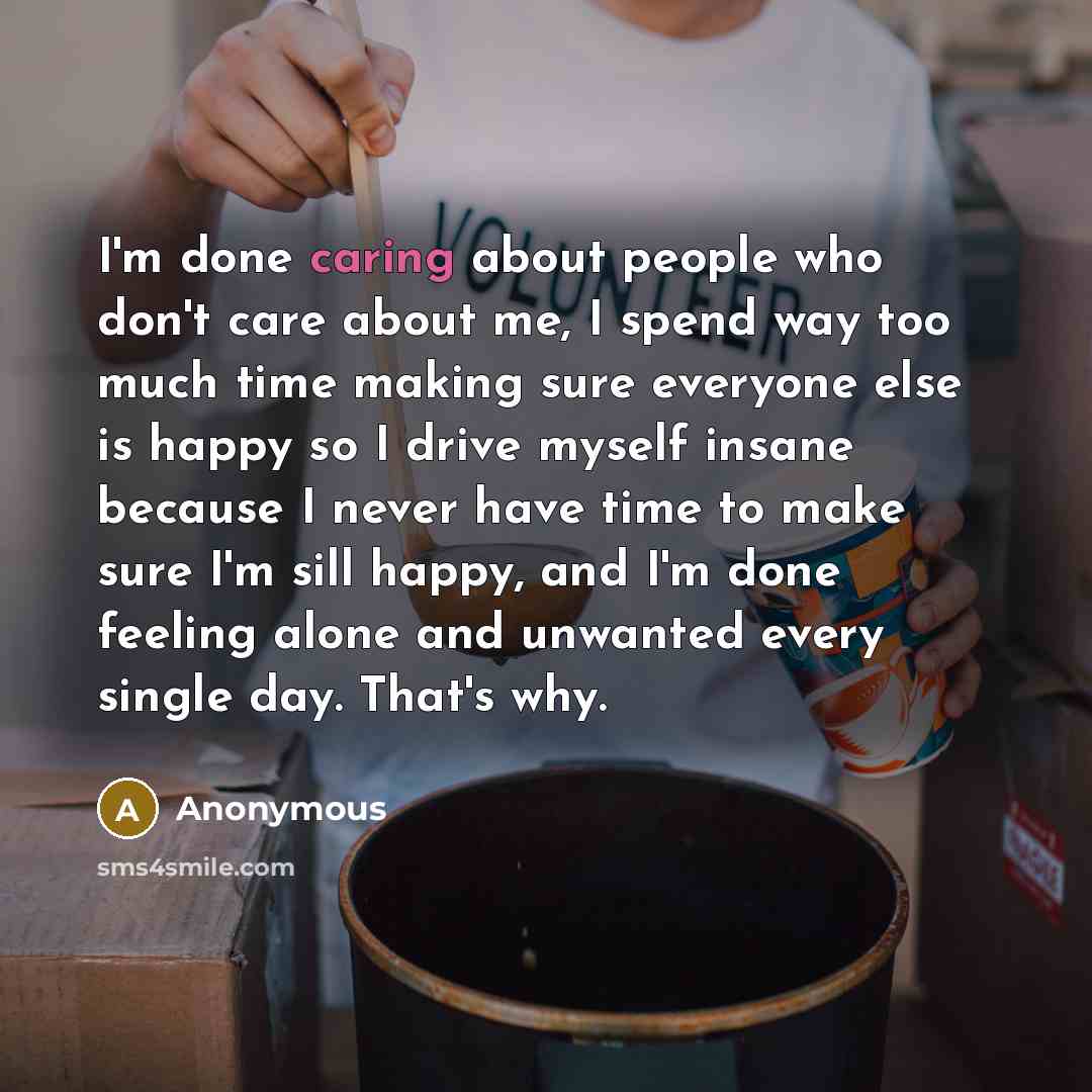 “I'm done caring about people who don't care about me,…” quote by Anonymous