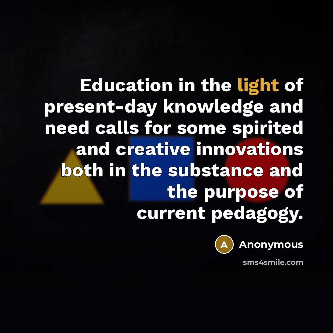“Education in the light of present-day knowledge and need calls…” quote by Anonymous