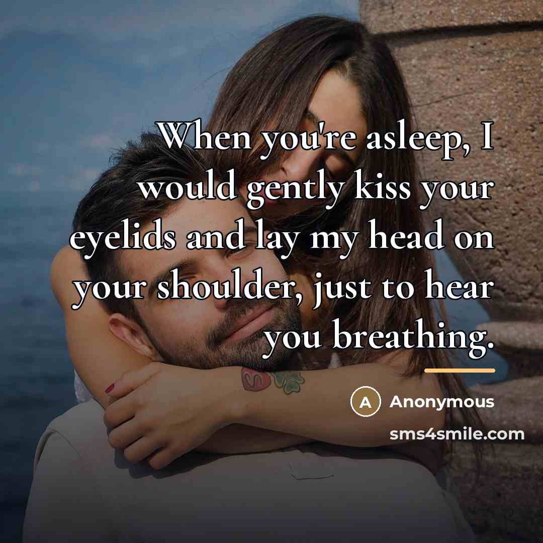 “When you're asleep, I would gently kiss your eyelids and…” quote by Anonymous