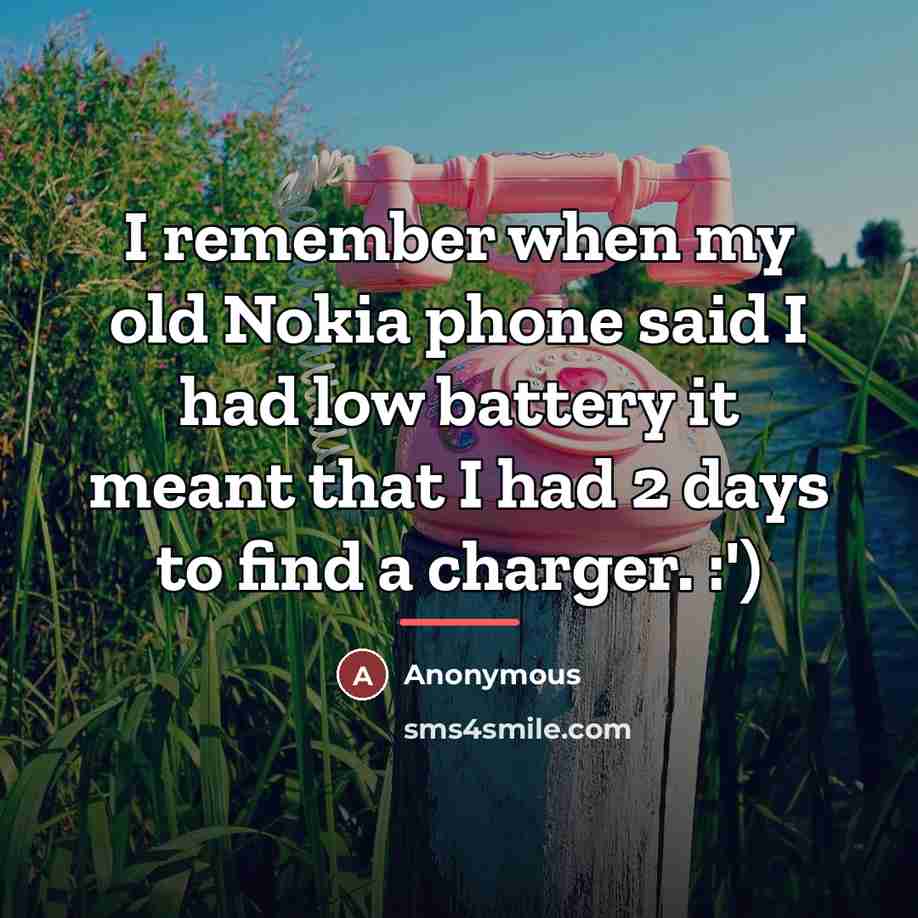 “I remember when my old Nokia phone said I had…” quote by Anonymous