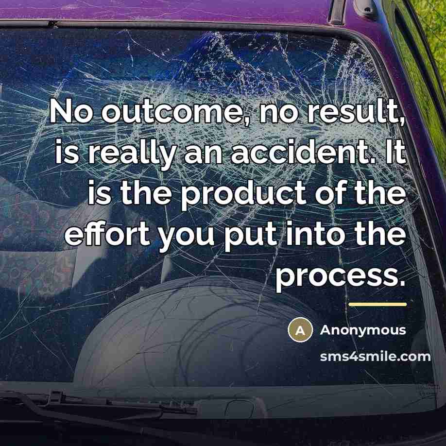 “No outcome, no result, is really an accident. It is…” quote by Anonymous