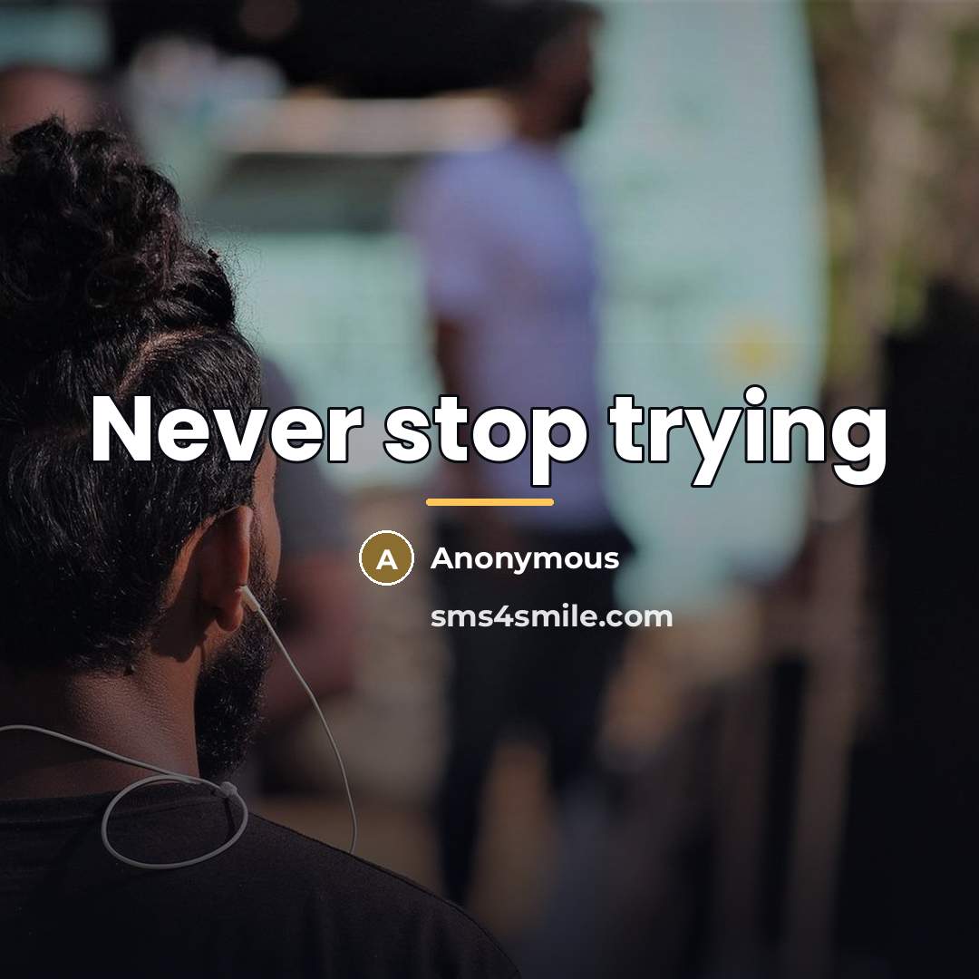 “Never stop trying…” quote by Anonymous