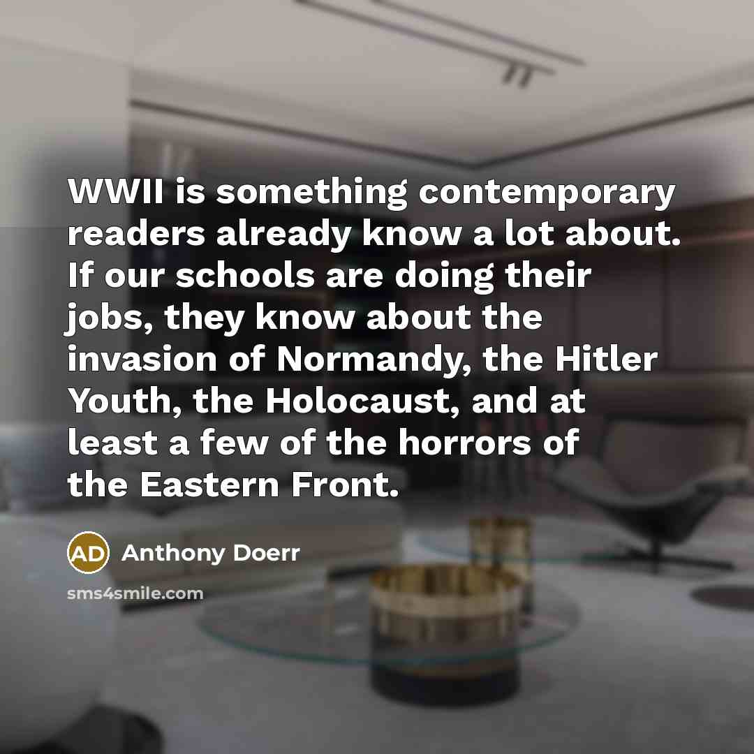 “WWII is something contemporary readers already know a lot about.…” quote by Anthony Doerr
