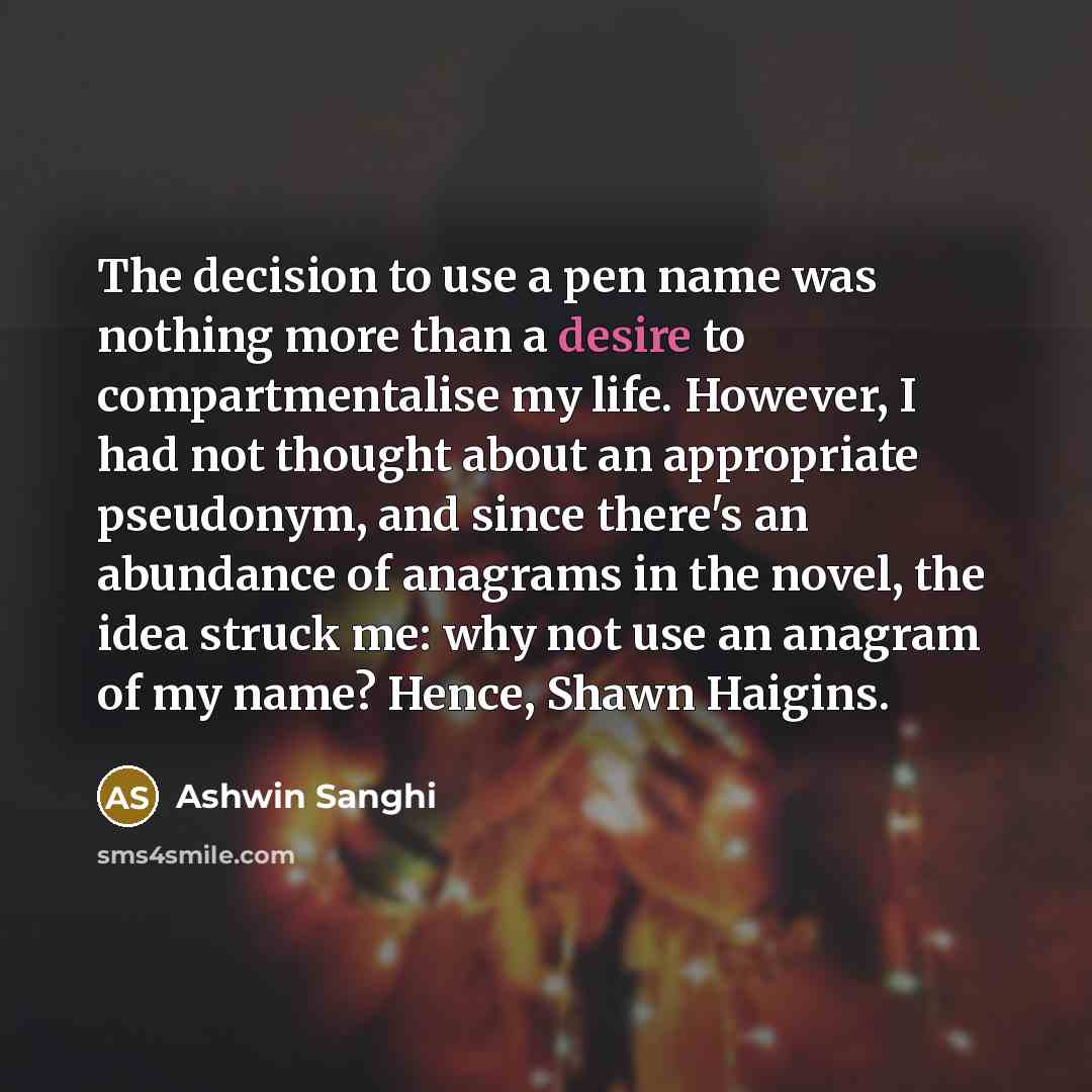 “The decision to use a pen name was nothing more…” quote by Ashwin Sanghi