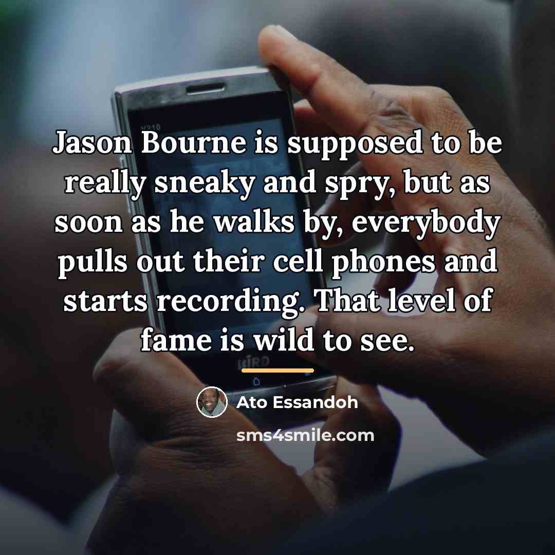 “Jason Bourne is supposed to be really sneaky and spry,…” quote by Ato Essandoh