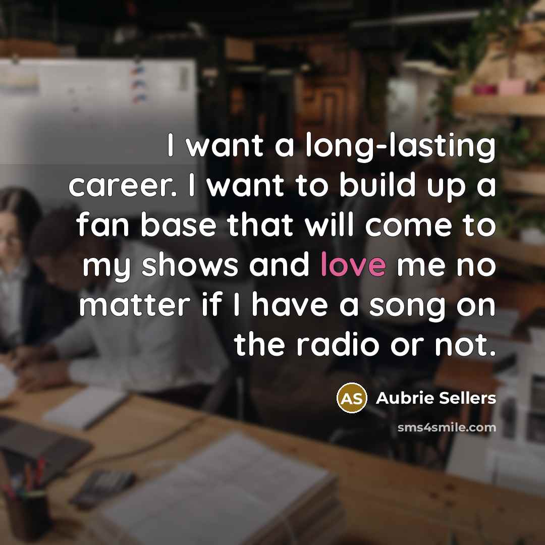 “I want a long-lasting career. I want to build up…” quote by Aubrie Sellers