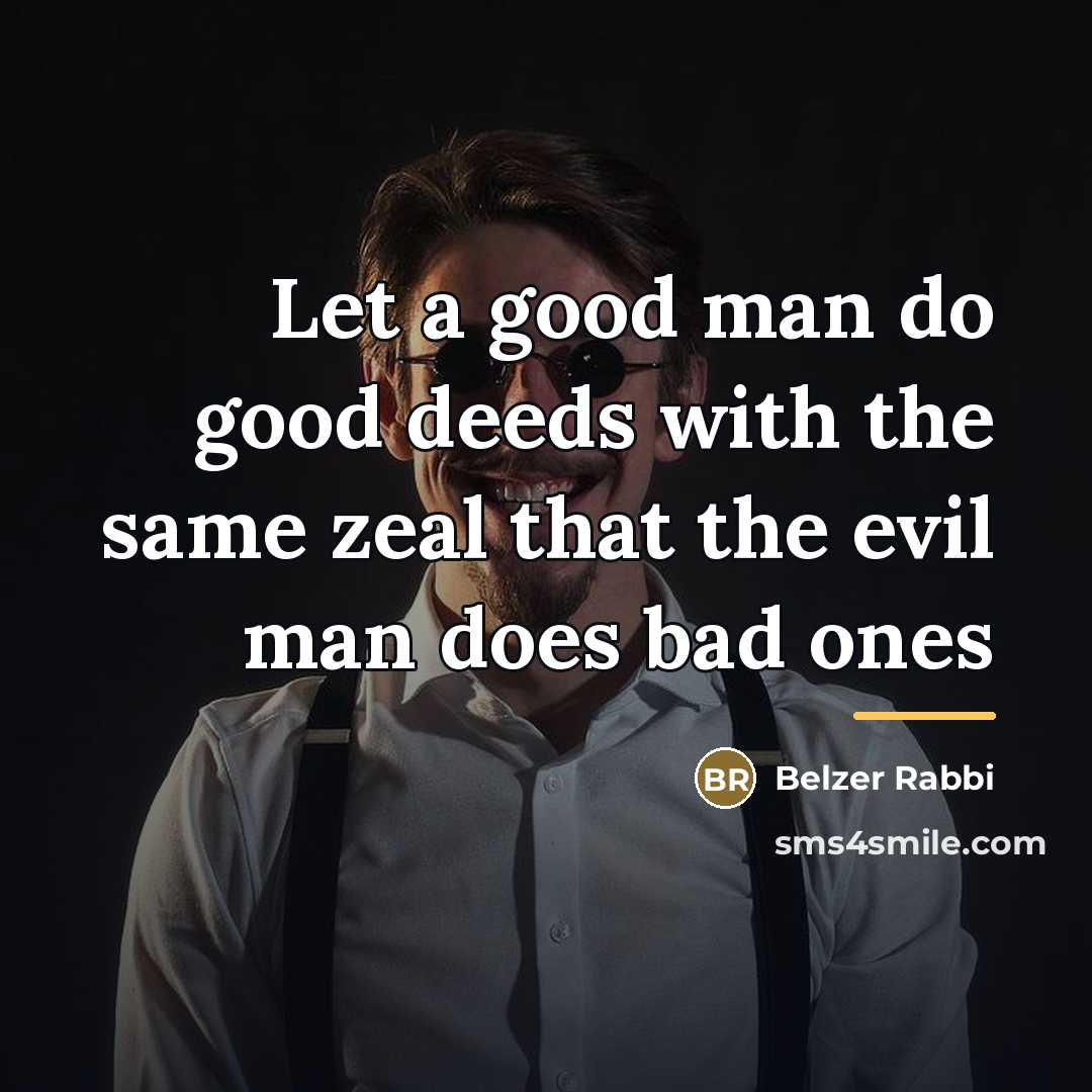 “Let a good man do good deeds with the same…” quote by Belzer Rabbi