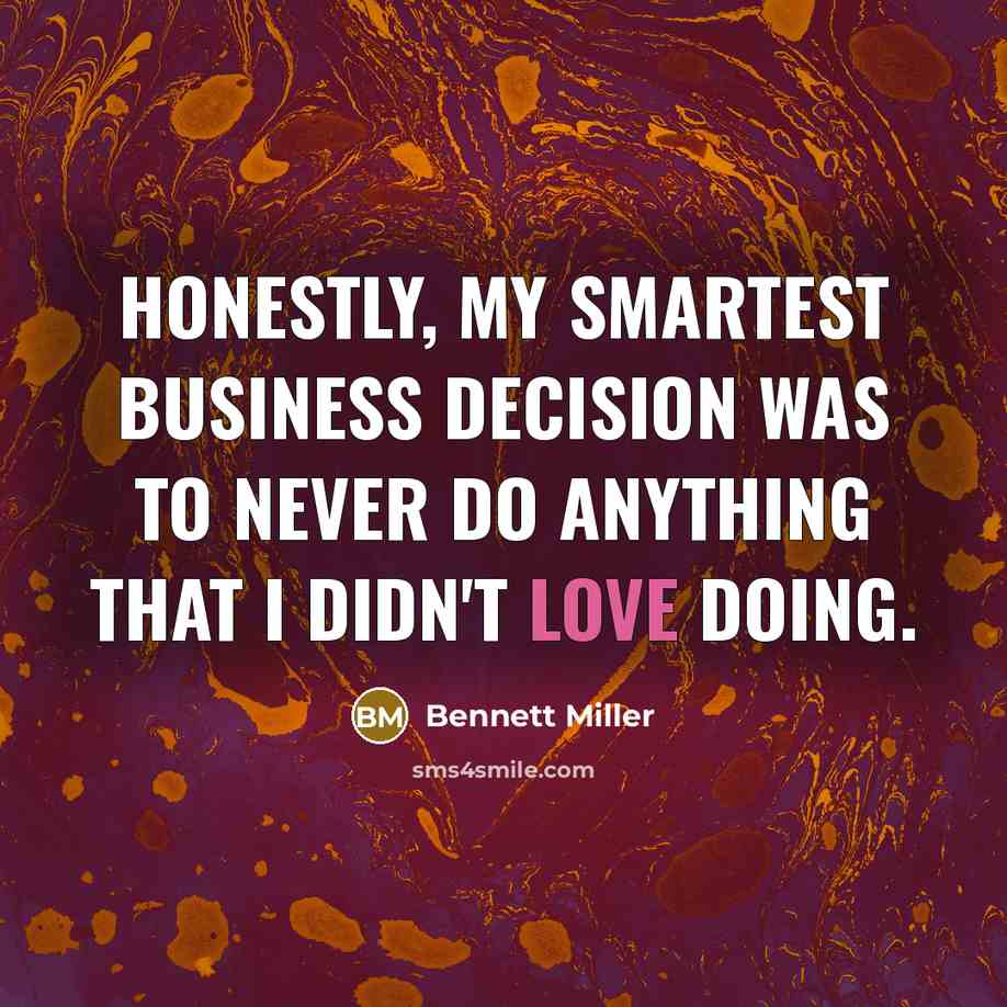 “Honestly, my smartest business decision was to never do anything…” quote by Bennett Miller