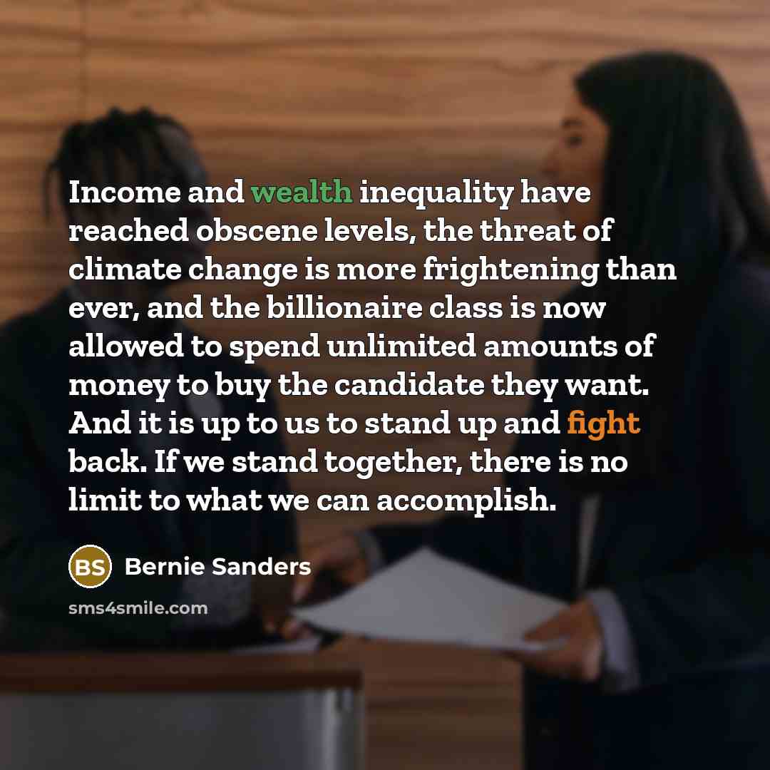 “Income and wealth inequality have reached obscene levels, the threat…” quote by Bernie Sanders