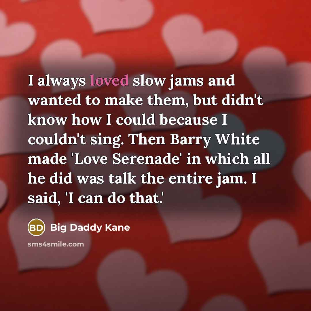 “I always loved slow jams and wanted to make them,…” quote by Big Daddy Kane