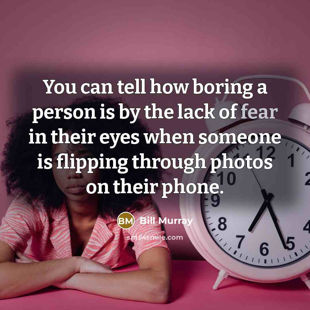 “You can tell how boring a person is by the…” quote by Bill Murray