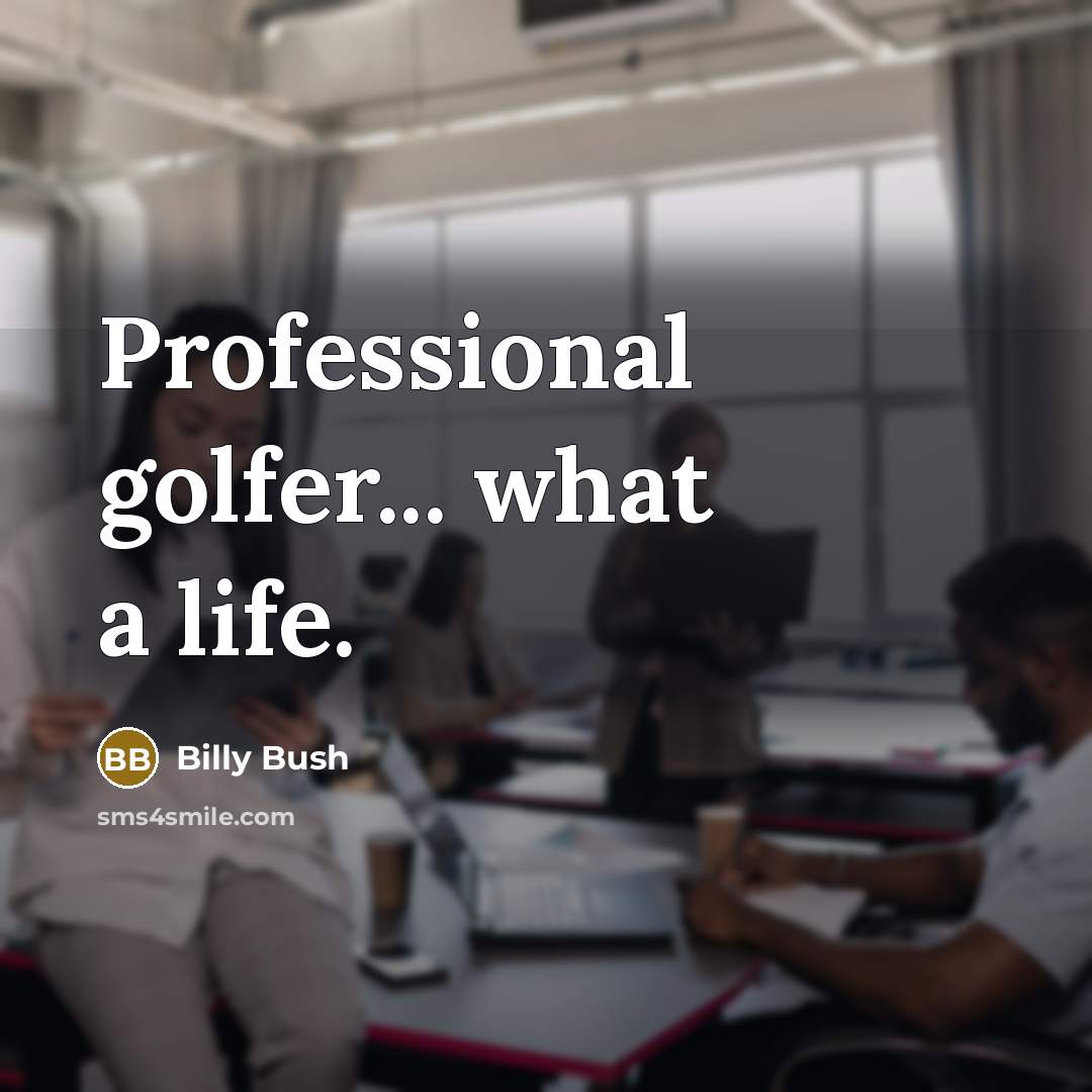 “Professional golfer... what a life.…” quote by Billy Bush