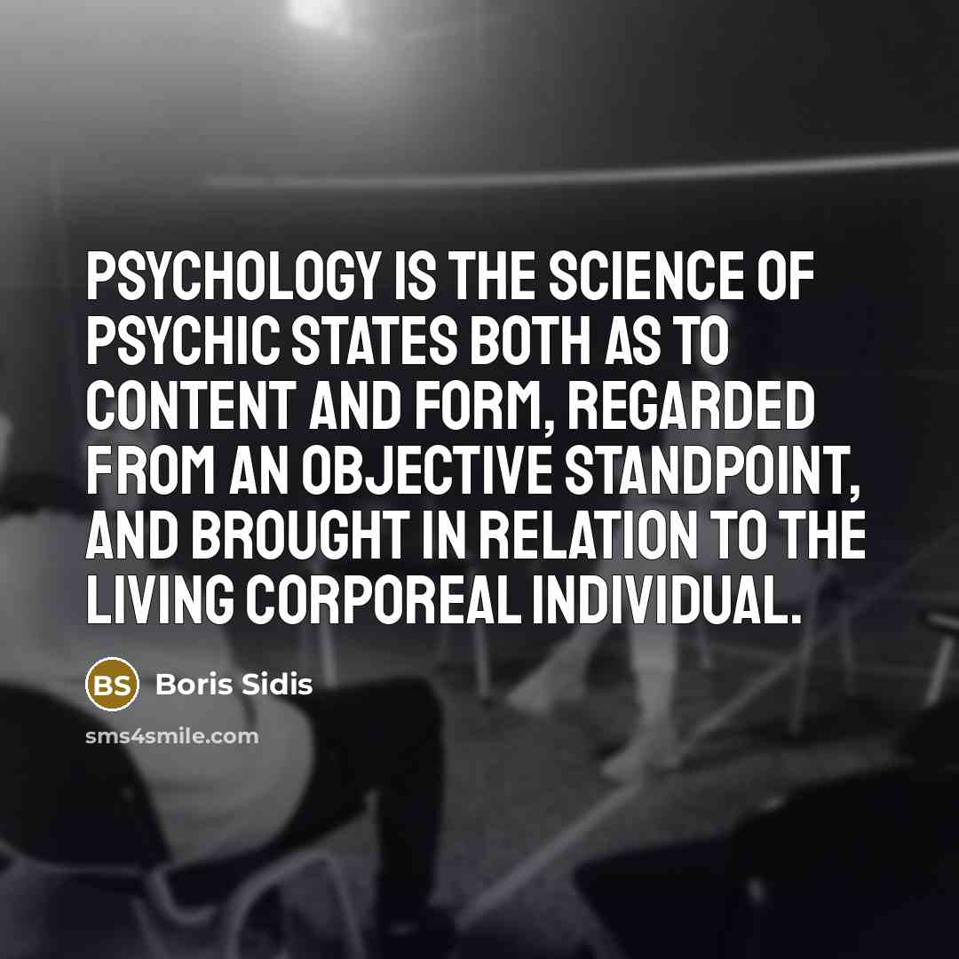“Psychology is the science of psychic states both as to…” quote by Boris Sidis